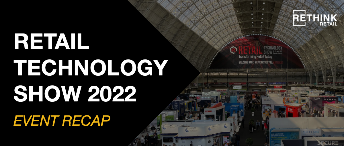Retail Technology Show 2022: Event Recap - RETHINK Retail