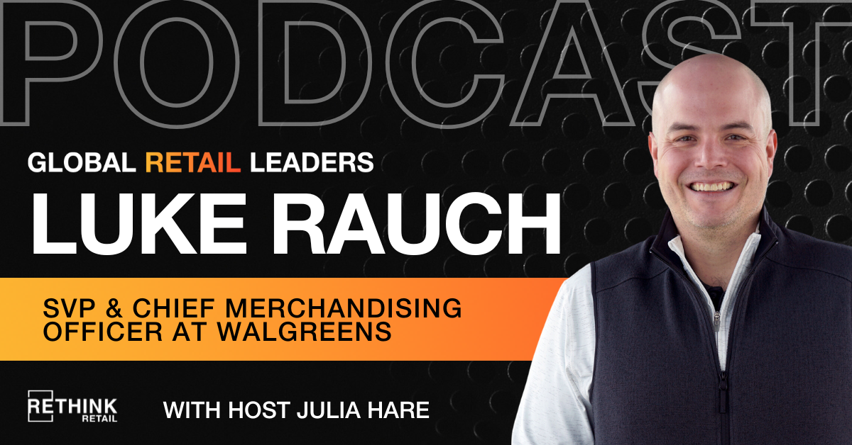 Luke Rauch, Chief Merchandising Officer at Walgreens - RETHINK Retail