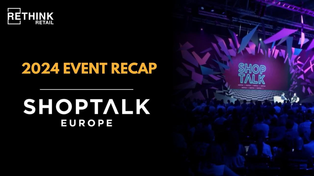 RETHINK Retail at Shoptalk Europe 2024 Event Recap - RETHINK Retail